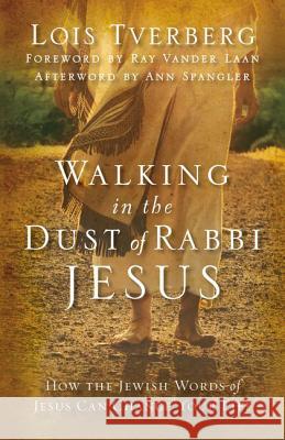 Walking in the Dust of Rabbi Jesus: How the Jewish Words of Jesus Can Change Your Life Lois Tverberg 9780310330004 Zondervan - książka