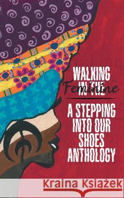 Walking In The Feminine: A Stepping Into Our Shoes Anthology Charleswell, Cherise 9781511659826 Createspace - książka