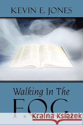 Walking In The F.O.G. Kevin E. Jones 9781425980160 Authorhouse - książka