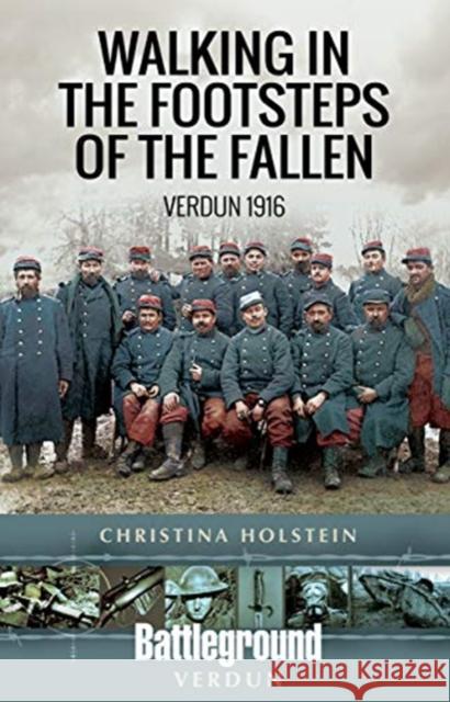 Walking In the Footsteps of the Fallen: Verdun 1916 Christina Holstein 9781526717047 Pen & Sword Military - książka