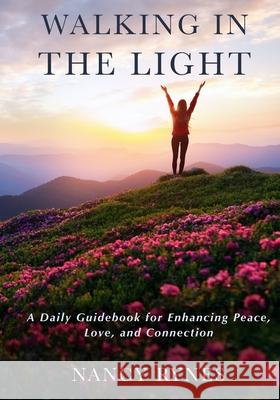 Walking in the Light: A Daily Guidebook for Enhancing Peace, Love, and Connection Nancy Rynes 9780692897089 Nancy Rynes - książka