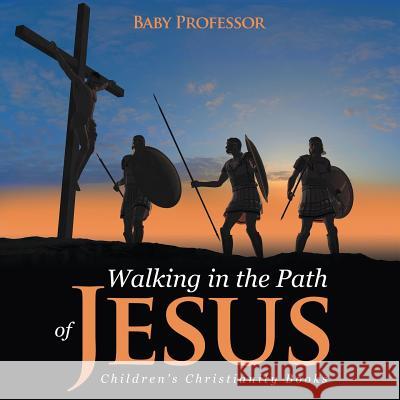 Walking in the Path of Jesus Children's Christianity Books Baby Professor   9781541904781 Baby Professor - książka