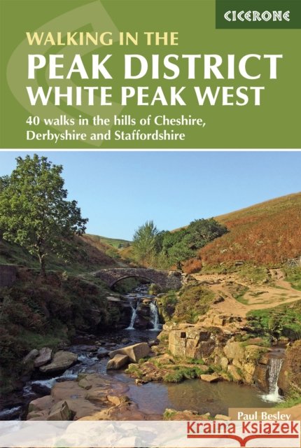 Walking in the Peak District - White Peak West: 40 walks in the hills of Cheshire, Derbyshire and Staffordshire Paul Besley 9781852849771 Cicerone Press - książka