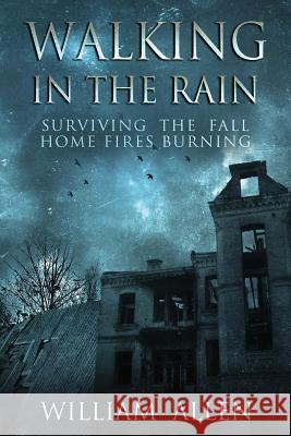 Walking in the Rain Books One & Two: Surviving the Fall and Home Fires Burning William Allen 9781539596110 Createspace Independent Publishing Platform - książka