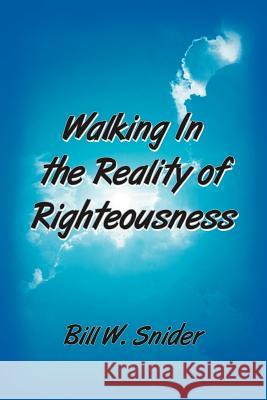 Walking In the Reality of Righteousness Bill W. Snider 9781418484934 Authorhouse - książka