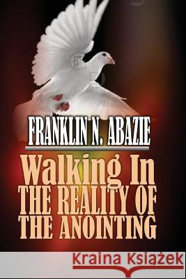 Walking in the Reality of the Anointing: The Holy Spirit Franklin N. Abazie 9781945133442 Miracle of God Ministries - książka