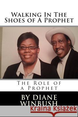 Walking In The Shoes of A Prophet: A Role of a Prophet Diane M. Winbush 9781508871668 Createspace Independent Publishing Platform - książka