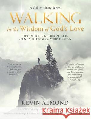 Walking in the Wisdom of God's Love: Discovering the Biblical Keys of Unity, Purpose and Your Destiny Kevin Almond, Rich Wilkerson, Jr. 9781631290541 Xulon Press - książka