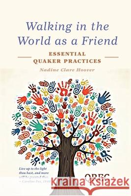 Walking in the World as a Friend: Essential Quaker Practices Hoover, Nadine Clare 9780982849279 LIGHTNING SOURCE UK LTD - książka