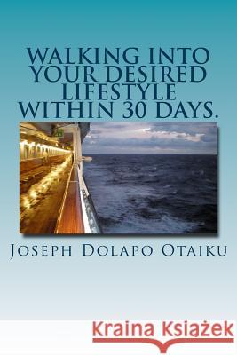 Walking into your desired lifestyle within 30 days. Otaiku, Joseph Dolapo 9781467951364 Createspace Independent Publishing Platform - książka