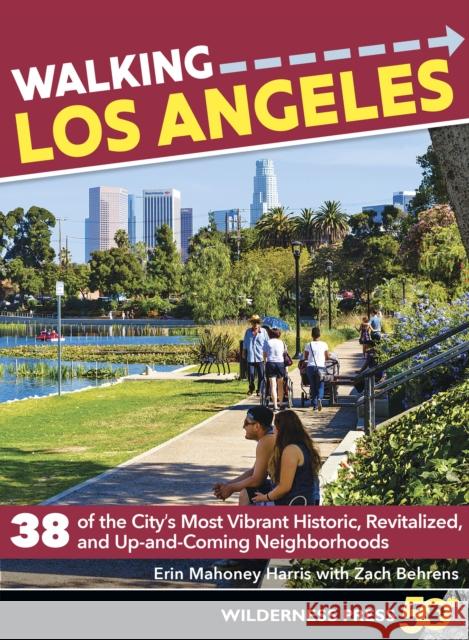 Walking Los Angeles: 38 of the City's Most Vibrant Historic, Revitalized, and Up-And-Coming Neighborhoods Erin Mahone Zach Behrens 9780899978277 Wilderness Press - książka