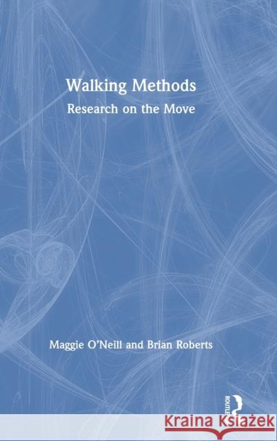 Walking Methods: Research on the Move O'Neill, Maggie 9781138182479 Routledge - książka