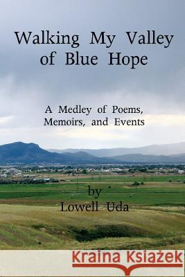 Walking My Valley of Blue Hope: A Medley of Poems, Memoirs, and Events Lowell Uda 9781500211776 Createspace - książka
