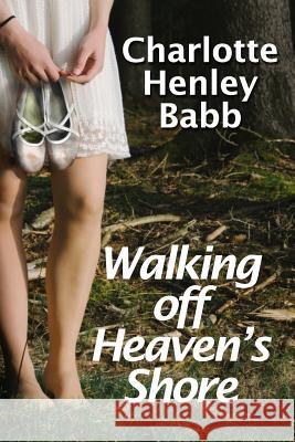 Walking Off Heaven's Shore: Ten-Piece Bucket of Southern Fried Fiction Charlotte Henley Babb Dominik Martin 9781500873424 Createspace - książka