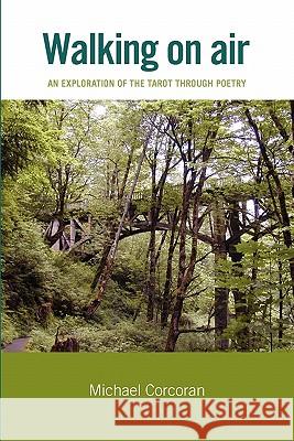 Walking on Air: An Exploration of the Tarot Through Poetry Michael Corcoran 9781419682872 Booksurge Publishing - książka