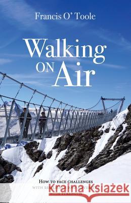 Walking On Air: How to face challenges with resilience and adversity with strength O' Toole, Francis 9781999896706 Francis O' Toole - książka