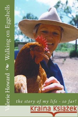 Walking on Eggshells: : the story of my life - so far Howard, Valerie 9781502940308 Createspace - książka