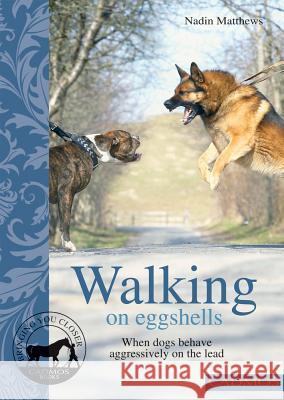Walking on Eggshells : When dogs behave aggressively on the lead Nadin Matthews 9780857882059  - książka
