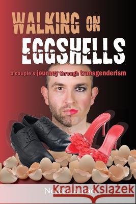 Walking on Eggshells: a couple's journey through transgenderism Antao, Noreen 9781926926520 In Our Words Inc. - książka