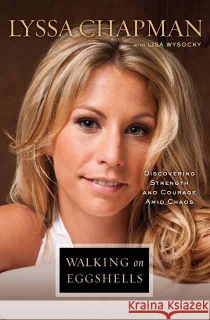 Walking on Eggshells: Discovering Strength and Courage Amid Chaos Lyssa Chapman Lisa Wysocky 9781451696110 Howard Books - książka