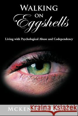 Walking on Eggshells: Living with Psychological Abuse and Codependency Brown, McKenzie 9781466950542 Trafford Publishing - książka