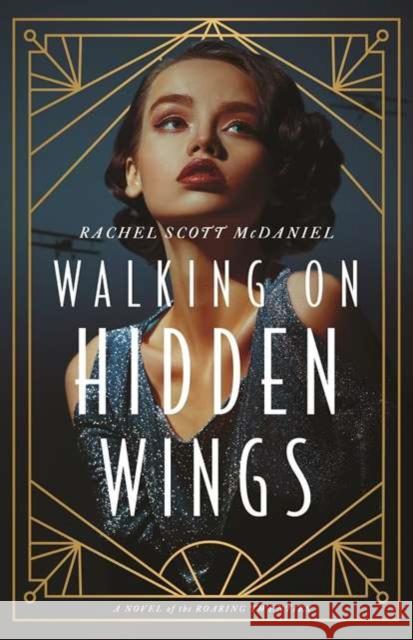 Walking on Hidden Wings: A Novel of the Roaring Twenties Rachel McDaniel 9780825448133 Kregel Publications - książka