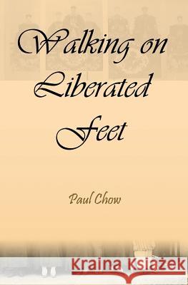 Walking on Liberated Feet Paul Chow 9781477591185 Createspace - książka