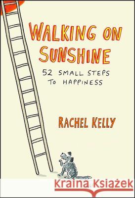 Walking on Sunshine: 52 Small Steps to Happiness Rachel Kelly 9781501146466 Atria Books - książka