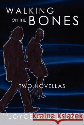 Walking on the Bones: Two Novellas Joyce Engelson 9781477117804 Xlibris Corporation - książka