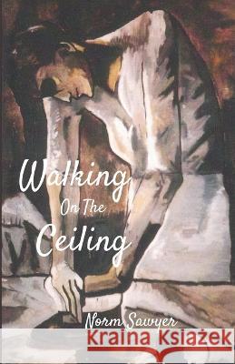 Walking On The Ceiling Norm Sawyer 9781988226460 First Page Solutions - książka