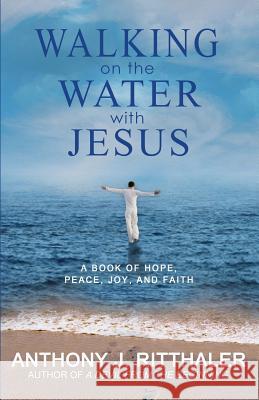 Walking on the Water with Jesus Anthony J. Ritthaler Blue Harvest Creative Blue Harvest Creative 9781494995690 Createspace - książka