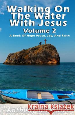 Walking On The Water With Jesus Volume 2: A Book Of Hope Peace, Joy, And Faith Ritthaler, Anthony J. 9781945698019 Published by Parables - książka