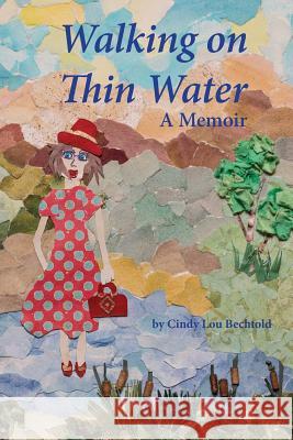 Walking on Thin Water: A Memoir Cindy Lou Bechtold 9781523866748 Createspace Independent Publishing Platform - książka