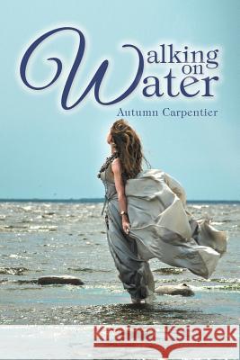 Walking on Water Autumn Carpentier 9781496965646 Authorhouse - książka