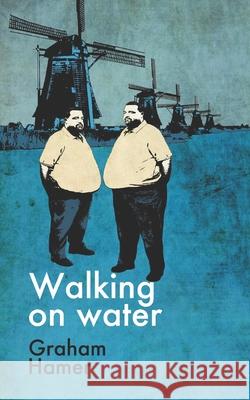 Walking on Water Graham Hamer 9781530126736 Createspace Independent Publishing Platform - książka