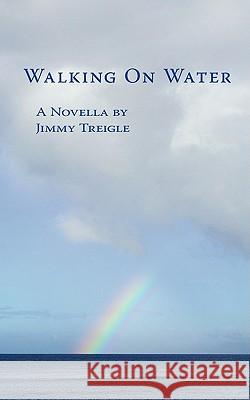 Walking On Water: A Novella by Treigle, Jimmy 9781438915913 Authorhouse - książka
