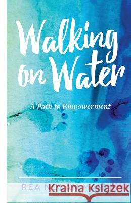 Walking on Water: A Path to Empowerment Rea Nolan Martin 9781532728204 Createspace Independent Publishing Platform - książka