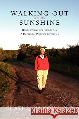 Walking Out Into the Sunshine: Recollections and Reflections: A Palestinian Personal Experience Ghazi Q. Hassoun 9781935766612 Windy City Publishers - książka