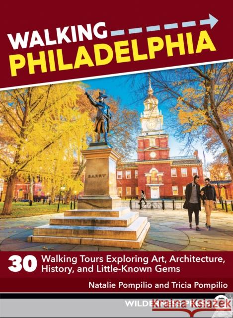 Walking Philadelphia: 30 Walking Tours Exploring Art, Architecture, History, and Little-Known Gems Natalie Pompilio Tricia Pompilio 9781643590899 Wilderness Press - książka