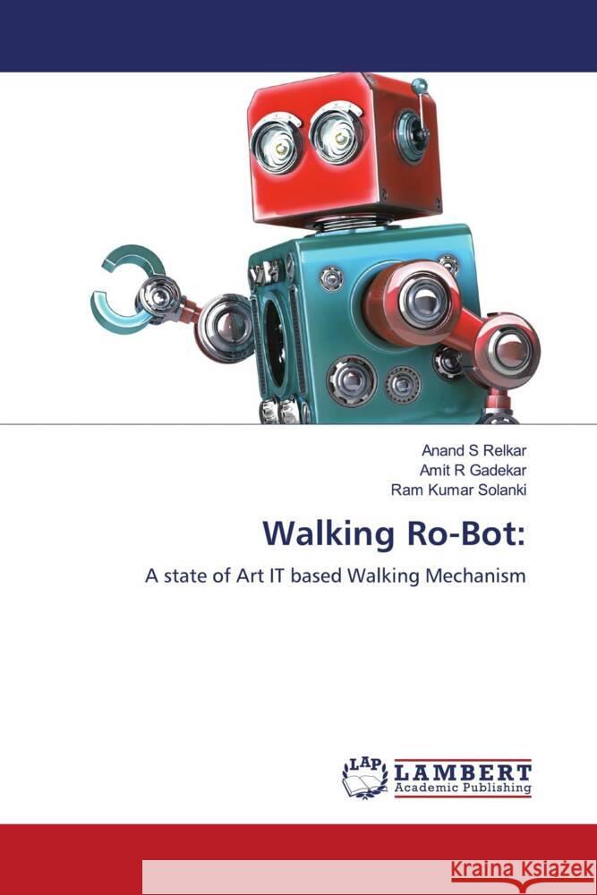 Walking Ro-Bot Anand S. Relkar Amit R. Gadekar Ram Kumar Solanki 9786205633014 LAP Lambert Academic Publishing - książka