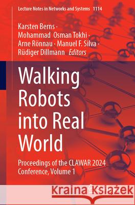 Walking Robots Into Real World: Proceedings of the Clawar 2024 Conference, Volume 1 Karsten Berns Mohammad Osman Tokhi Arne R?nnau 9783031707216 Springer - książka