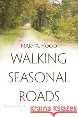 Walking Seasonal Roads Hood, Mary A. 9780815609735 Syracuse University Press - książka