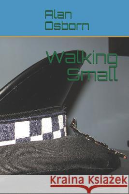 Walking Small Alan Osborn 9781723296987 Createspace Independent Publishing Platform - książka