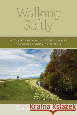 Walking Softly: A Collection of Mostly Gentle Walks in Sonoma County, California Sarah Cornelius 9781419639401 Booksurge Publishing - książka