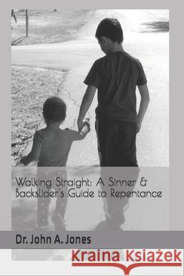 Walking Straight: A Sinner & Backslider's Guide to Repentance John Jones 9798355164812 Independently Published - książka