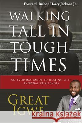 Walking Tall In Tough Times: An Everyday Guide For Dealing With Everyday Challenges Igwe Great 9781733280303 Great Igwe - książka