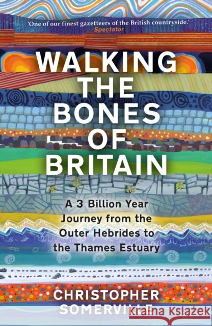 Walking the Bones of Britain: A 3 Billion Year Journey from the Outer Hebrides to the Thames Estuary Christopher Somerville 9780857527110 Transworld Publishers Ltd - książka
