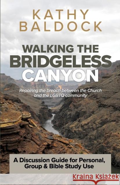 Walking the Bridgeless Canyon: Repairing the breach between the Church and the LGBT community: A Discussion Guide for Personal, Group & Bible Study Use Kathy Baldock 9781951136000 Canyonwalker Connections - książka