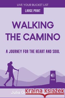 Walking the Camino: A Journey for the Heart and Soul (Large Print) Julia Goodfellow-Smith 9780863194924 Julia Goodfellow-Smith - książka