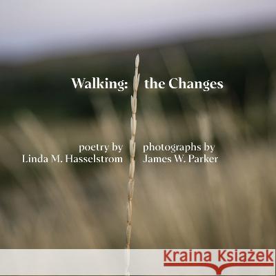 Walking the Changes Linda M Hasselstrom James W Parker  9780917624087 Lame Johnny Press - książka